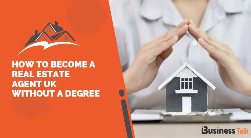 How to Become a Real Estate Agent UK? - iBusiness Talk