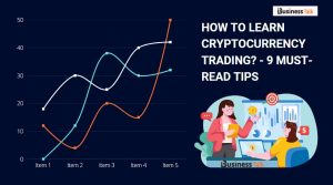 How to Learn Cryptocurrency Trading - 9 Must-Read Tips