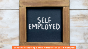 Benefits of Having a UTR Number for Self Employed