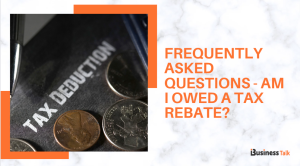 Frequently Asked Questions - Am I Owed a Tax Rebate