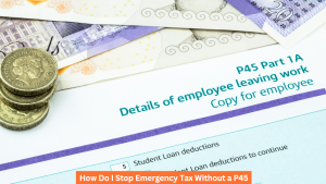 How Do I Stop Emergency Tax Without a P45