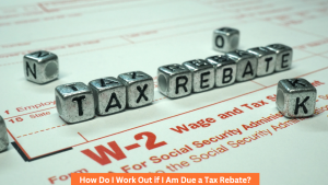How Do I Work Out if I Am Due a Tax Rebate