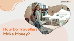 How Do Travellers Make Money