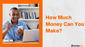 How Much Money Can You Make