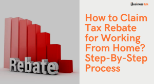 How to Claim Tax Rebate for Working From Home 