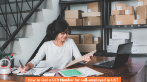 How to Get a UTR Number for Self-employed in UK
