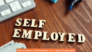 How to Get a UTR Number for a Self-Employed