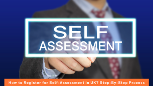 How to Register for Self-Assessment in UK Step-By-Step Process