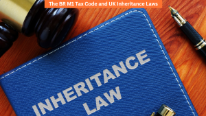 The BR M1 Tax Code and UK Inheritance Laws