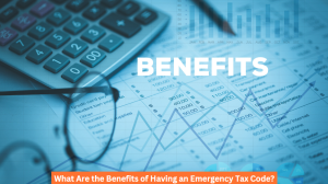 What Are the Benefits of Having an Emergency Tax Code