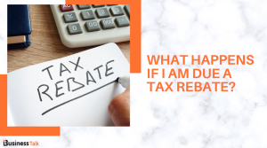 What Happens if I Am Due a Tax Rebate