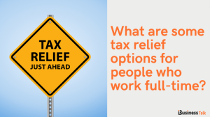 What are some tax relief options for people who work full-time