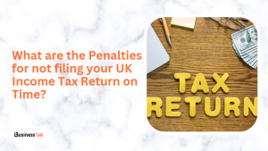 What are the Penalties for not filing your UK Income Tax Return on Time