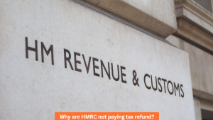Why are HMRC not paying tax refund