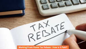 Working From Home Tax Rebate - How is It Paid