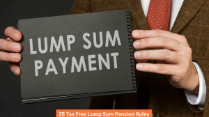 25 Tax Free Lump Sum Pension Rules