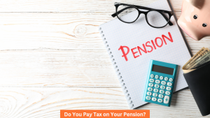 Do You Pay Tax on Your Pension
