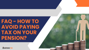 FAQ - How to Avoid Paying Tax on Your Pension