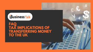 FAQ - Tax Implications of Transferring Money to the UK
