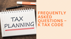 Frequently Asked Questions – K Tax Code