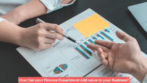 How Can your Finance Department Add value to your Business