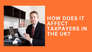 How Does It Affect Taxpayers in the UK