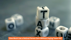 How Much Can a Retired Person Earn Without Paying Taxes UK