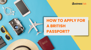 How to Apply for a British Passport