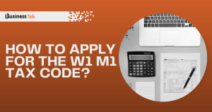 How to Apply for the W1 M1 Tax Code