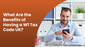 What Are the Benefits of Having a W1 Tax Code UK