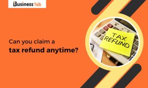 Can you claim a tax refund anytime