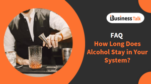 FAQ - How Long Does Alcohol Stay in Your System