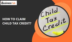 How to Claim Child Tax Credit