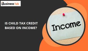 Is Child Tax Credit Based on Income
