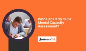 Who Can Carry Out a Mental Capacity Assessment?