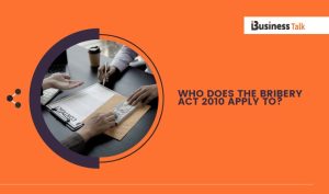 Who Does the Bribery Act 2010 Apply to?